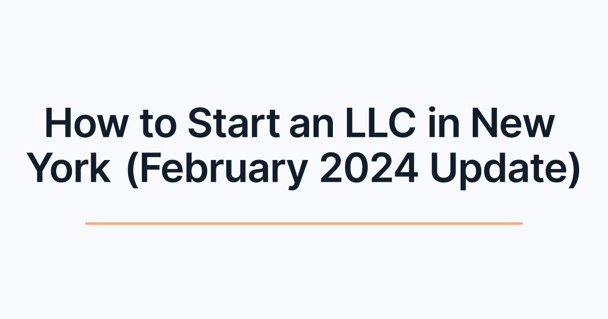 How to Start an LLC in New York (February 2024 Update)